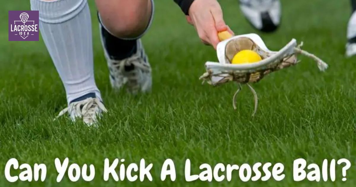Can You Kick The Ball In Lacrosse?