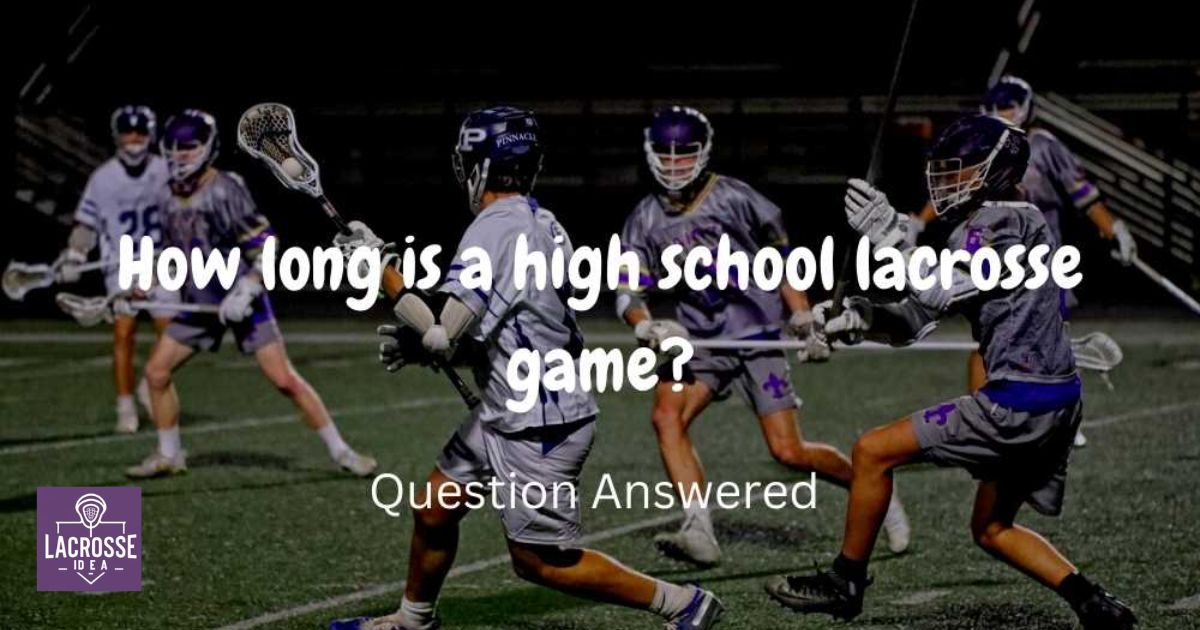 How Long Is A High School Lacrosse Game?