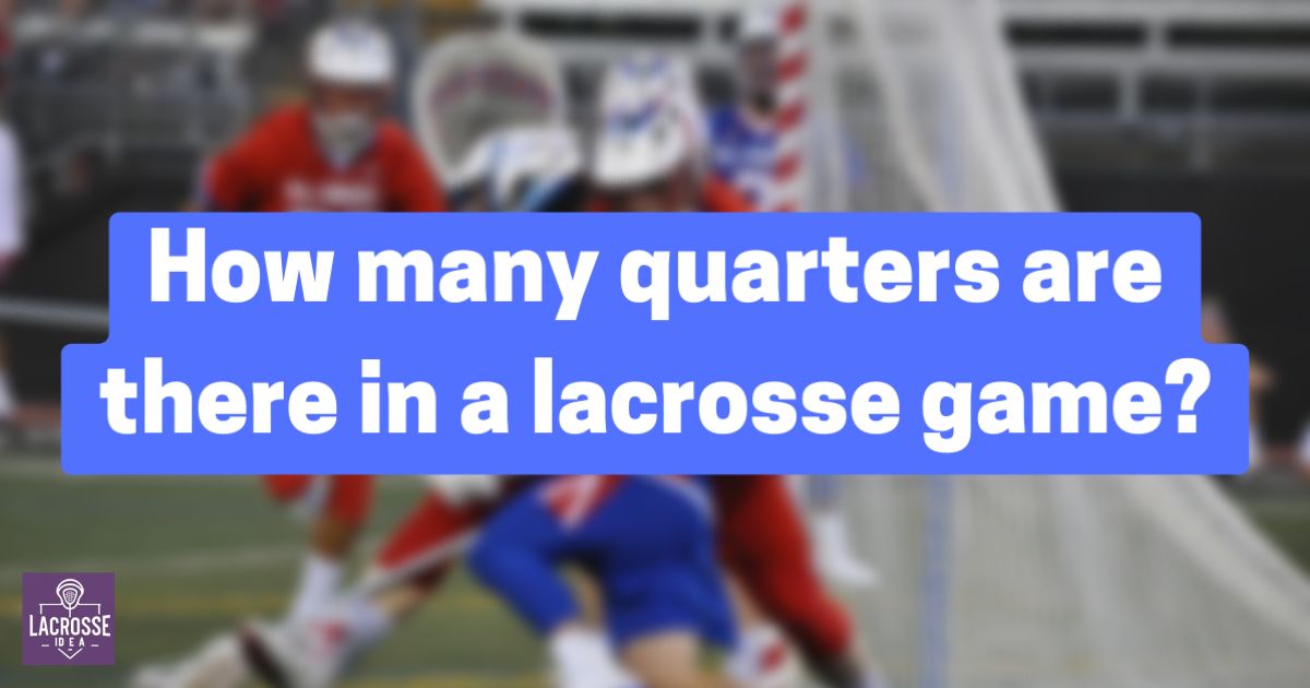 How Many Quarters Are In A Lacrosse Game?