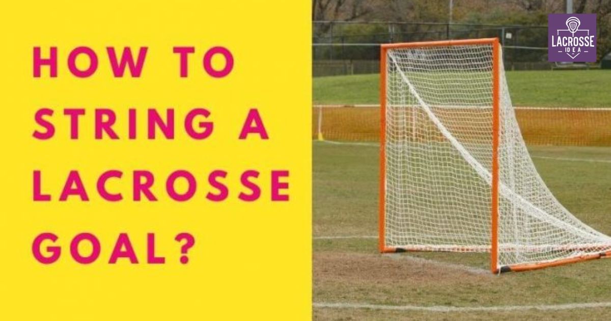 How to String a Lacrosse Goal?