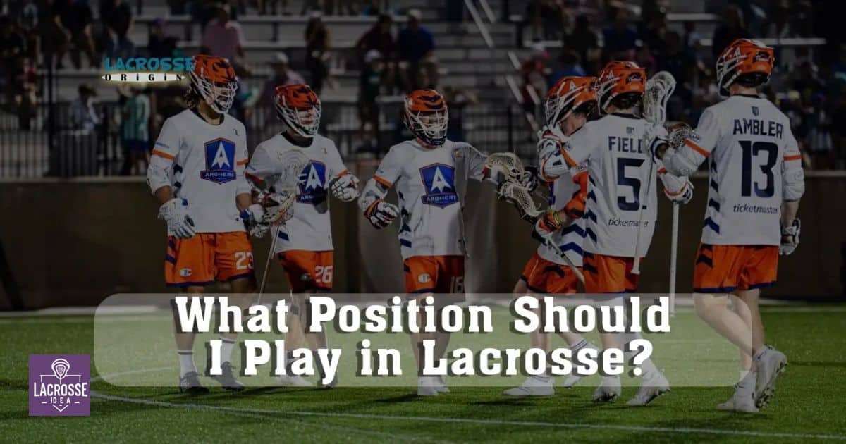 What Position Should I Play In Lacrosse?