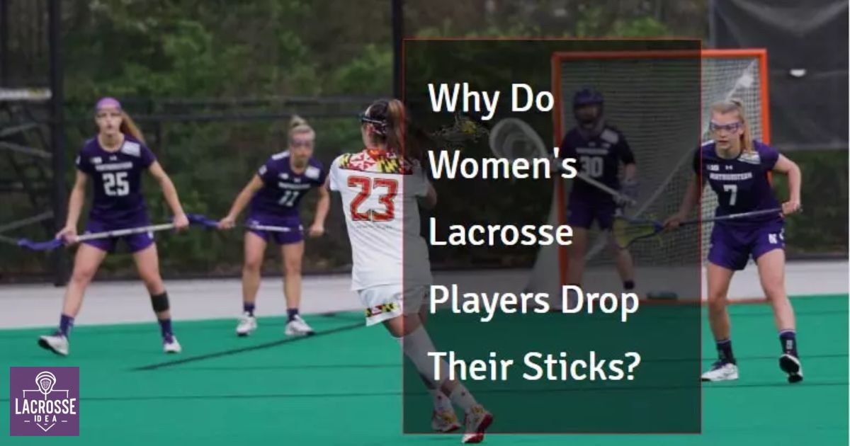 Why Do Women's Lacrosse Drop Their Sticks?