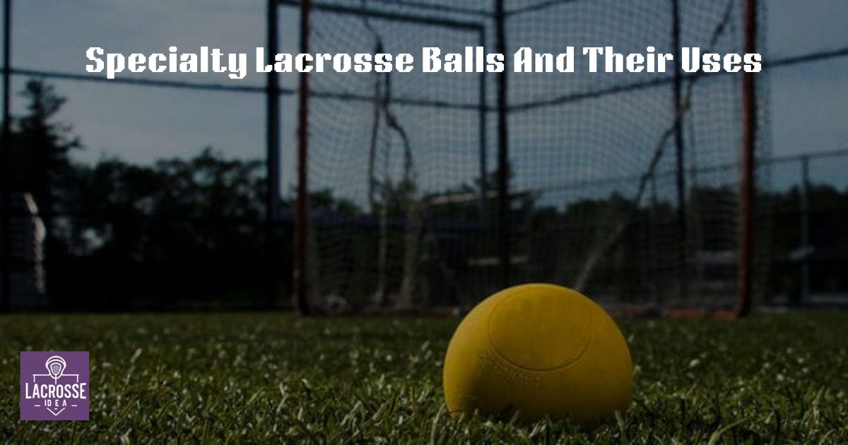 Specialty Lacrosse Balls And Their Uses